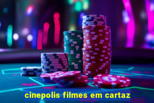 cinepolis filmes em cartaz